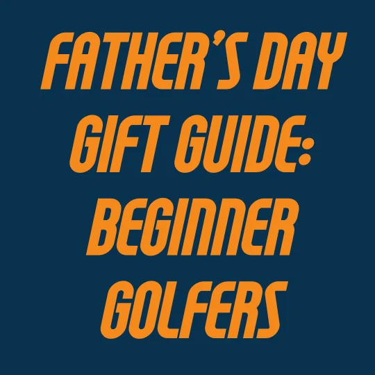 Father's Day: Beginner Golfer Gift Ideas