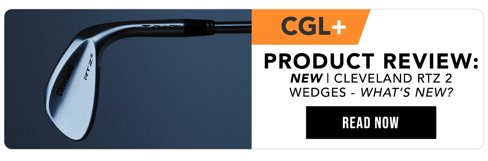 Cleveland RTZ 2 Wedges | CGL+ Blog